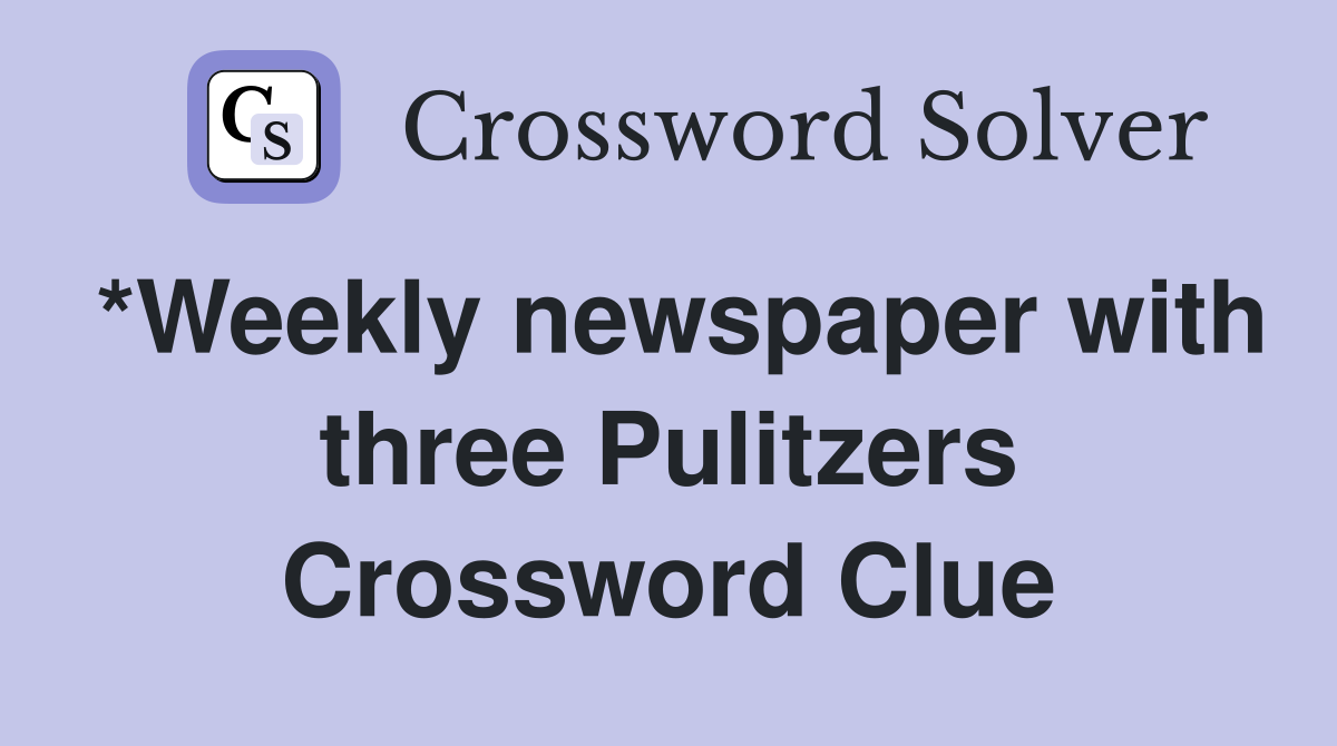 *Weekly newspaper with three Pulitzers Crossword Clue