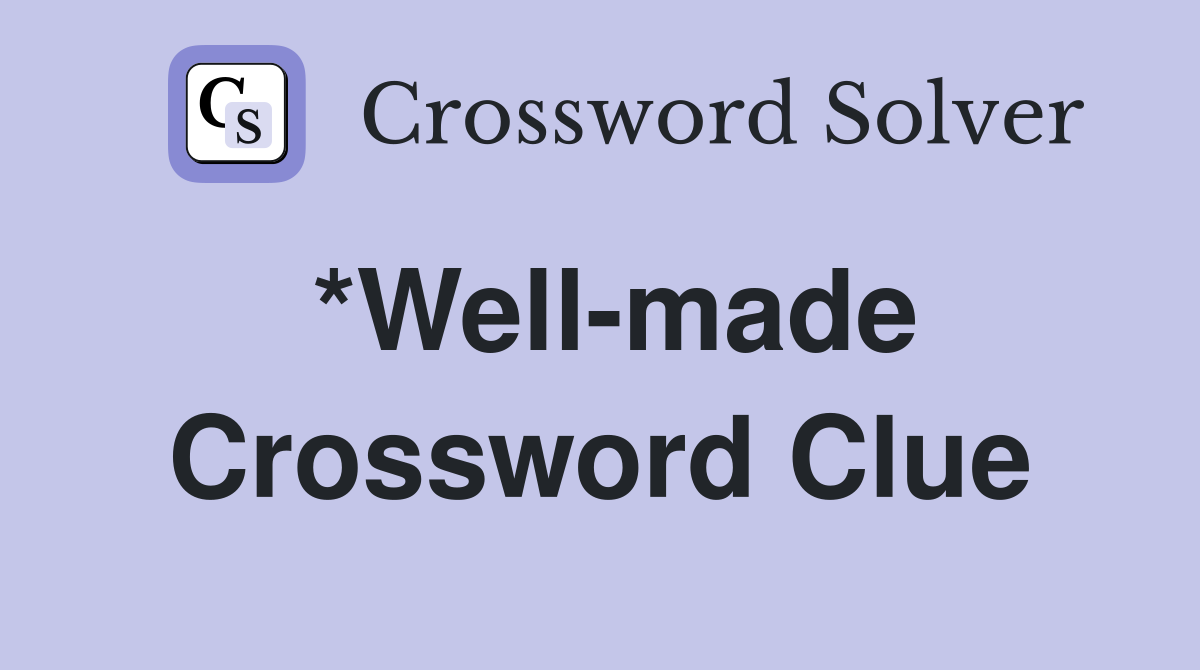 *Well-made Crossword Clue