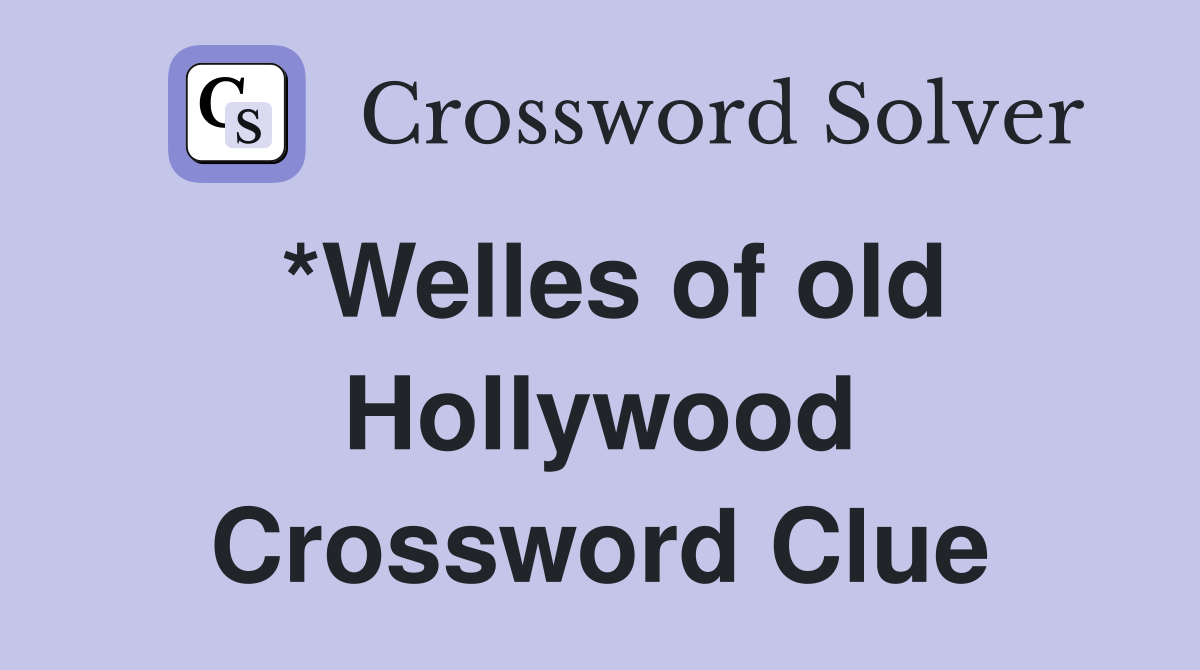 *Welles of old Hollywood Crossword Clue Answers Crossword Solver