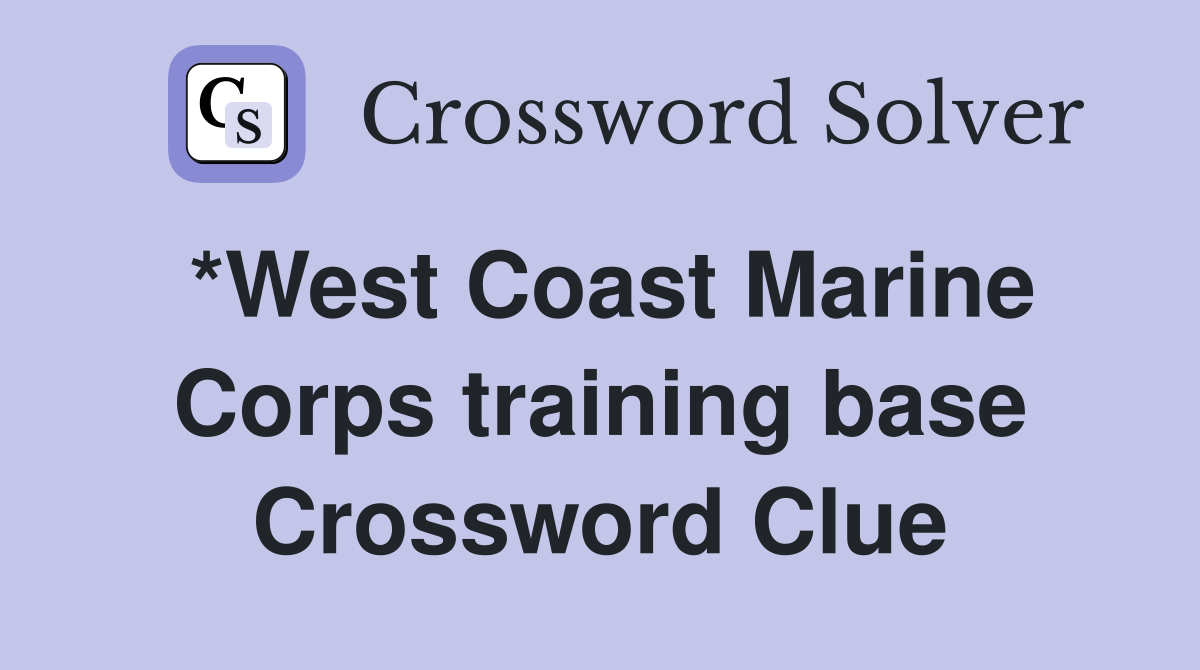 *West Coast Marine Corps training base Crossword Clue