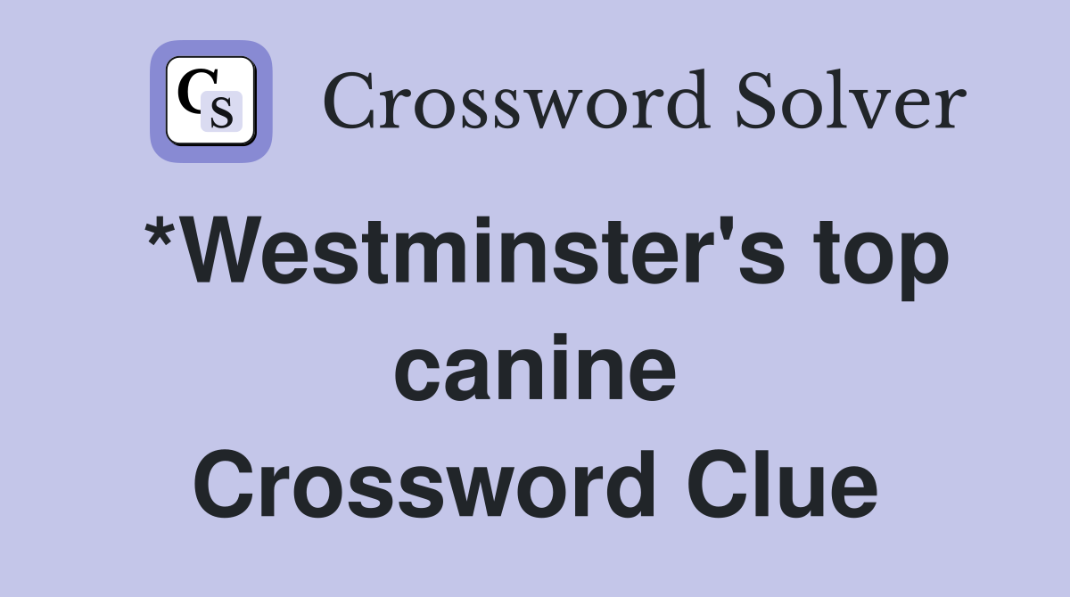 *Westminster's top canine Crossword Clue