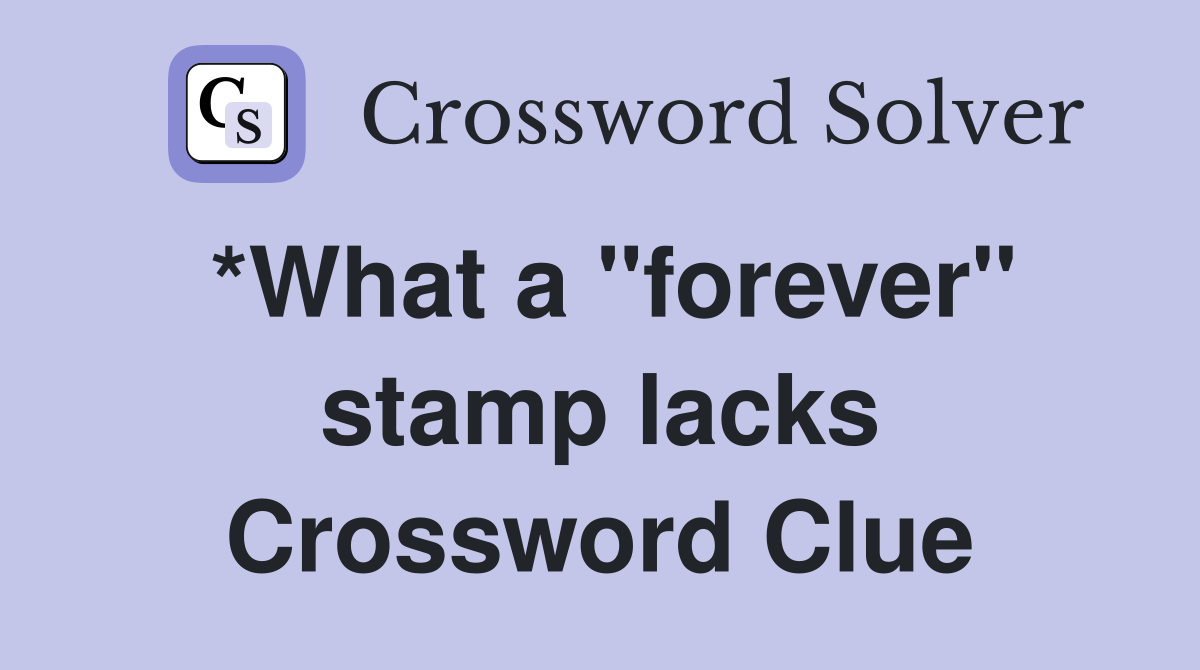 *What a "forever" stamp lacks Crossword Clue