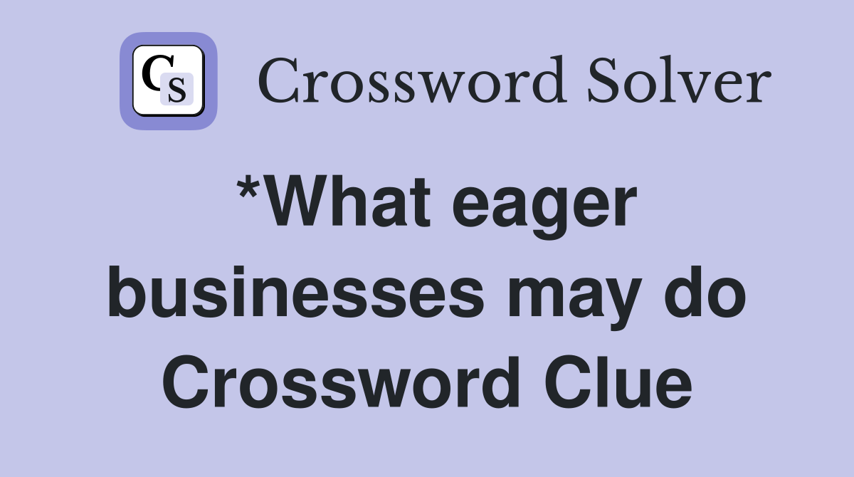 *What eager businesses may do Crossword Clue