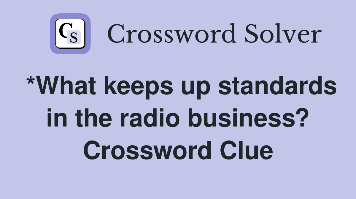 *What keeps up standards in the radio business? Crossword Clue