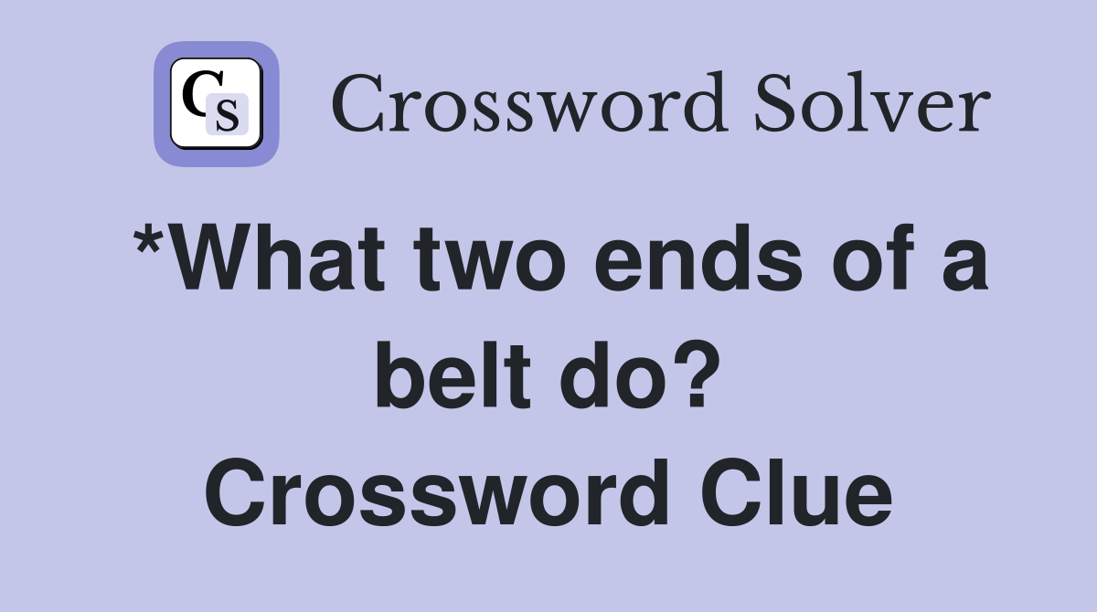 *What two ends of a belt do? Crossword Clue