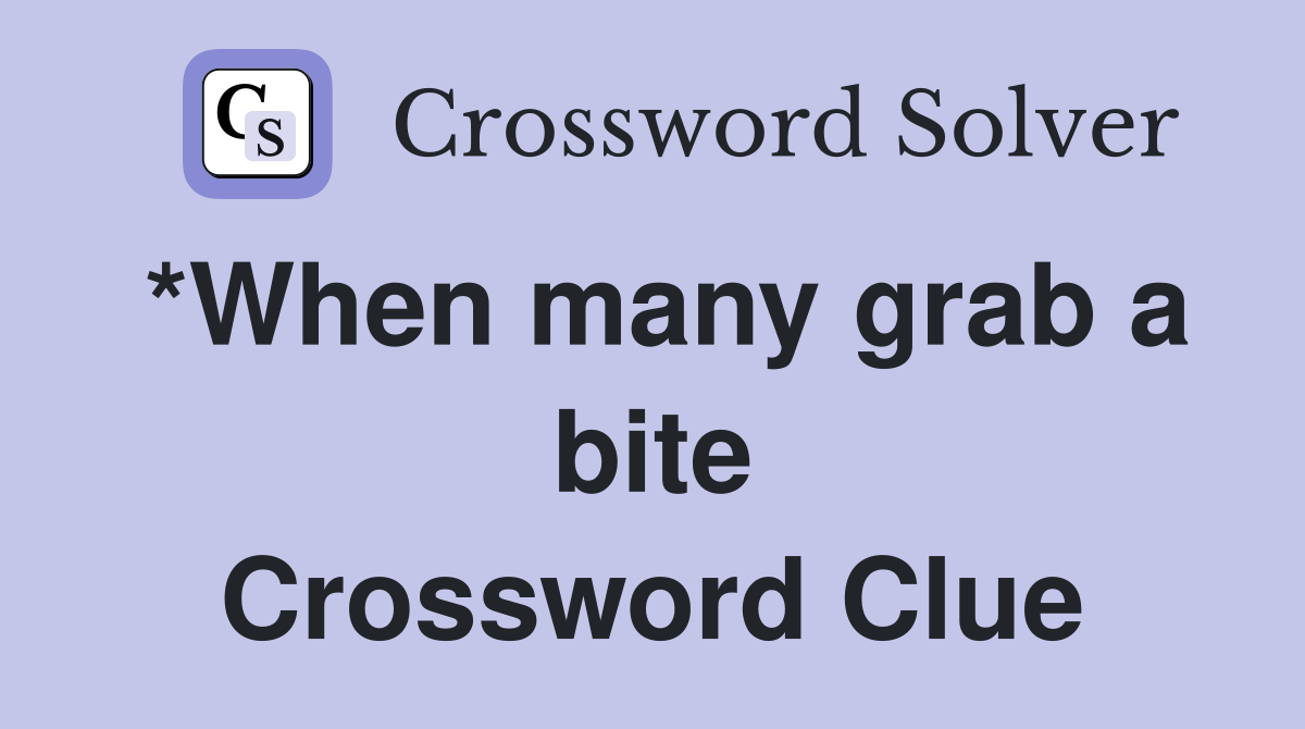 *When many grab a bite Crossword Clue