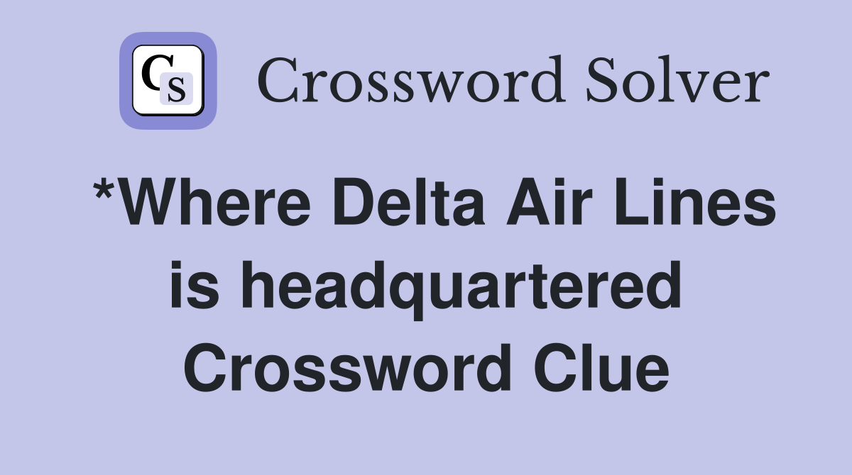 *Where Delta Air Lines is headquartered Crossword Clue