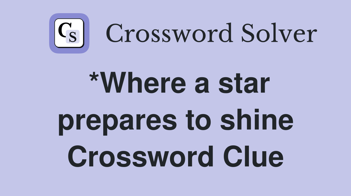 *Where a star prepares to shine Crossword Clue