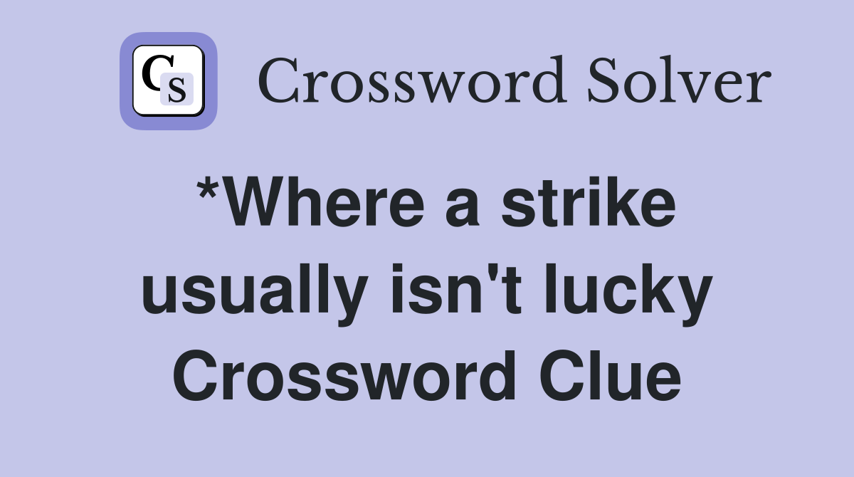 *Where a strike usually isn't lucky Crossword Clue