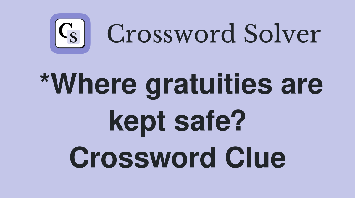 *Where gratuities are kept safe? Crossword Clue