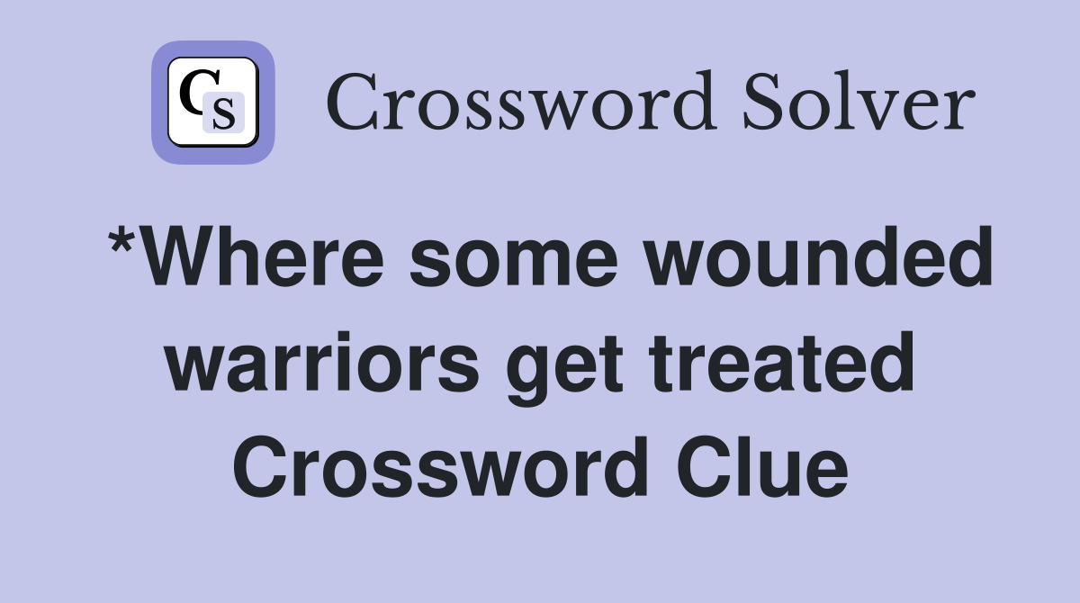 *Where some wounded warriors get treated Crossword Clue