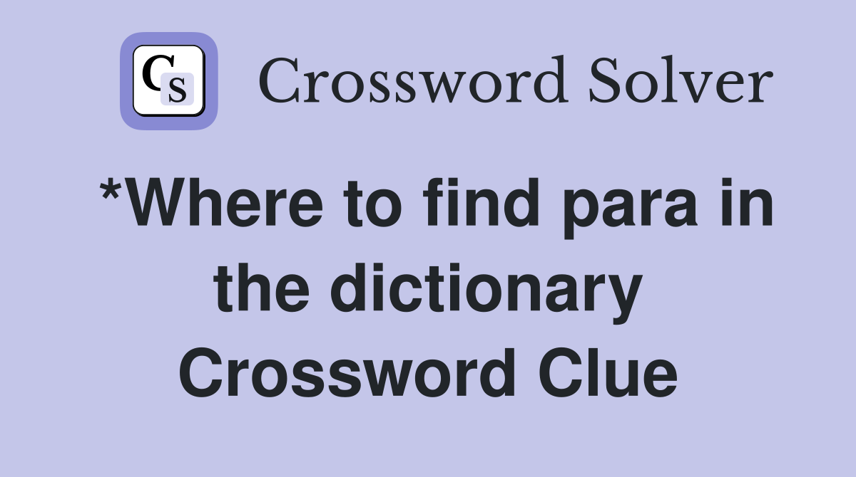*Where to find para in the dictionary Crossword Clue