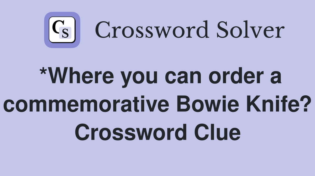*Where you can order a commemorative Bowie Knife? Crossword Clue