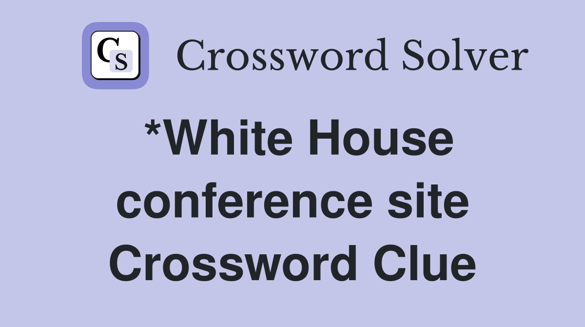 *White House conference site Crossword Clue