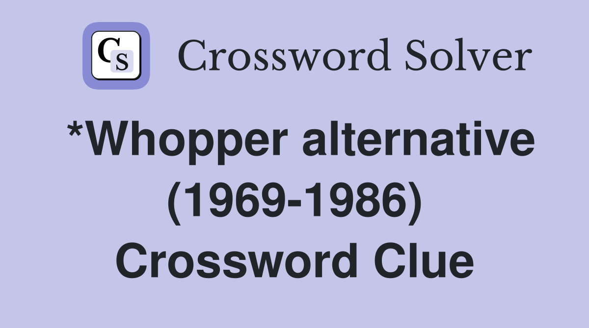 *Whopper alternative (1969-1986) Crossword Clue