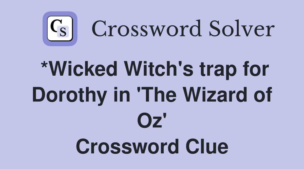 *Wicked Witch's trap for Dorothy in 'The Wizard of Oz' Crossword Clue