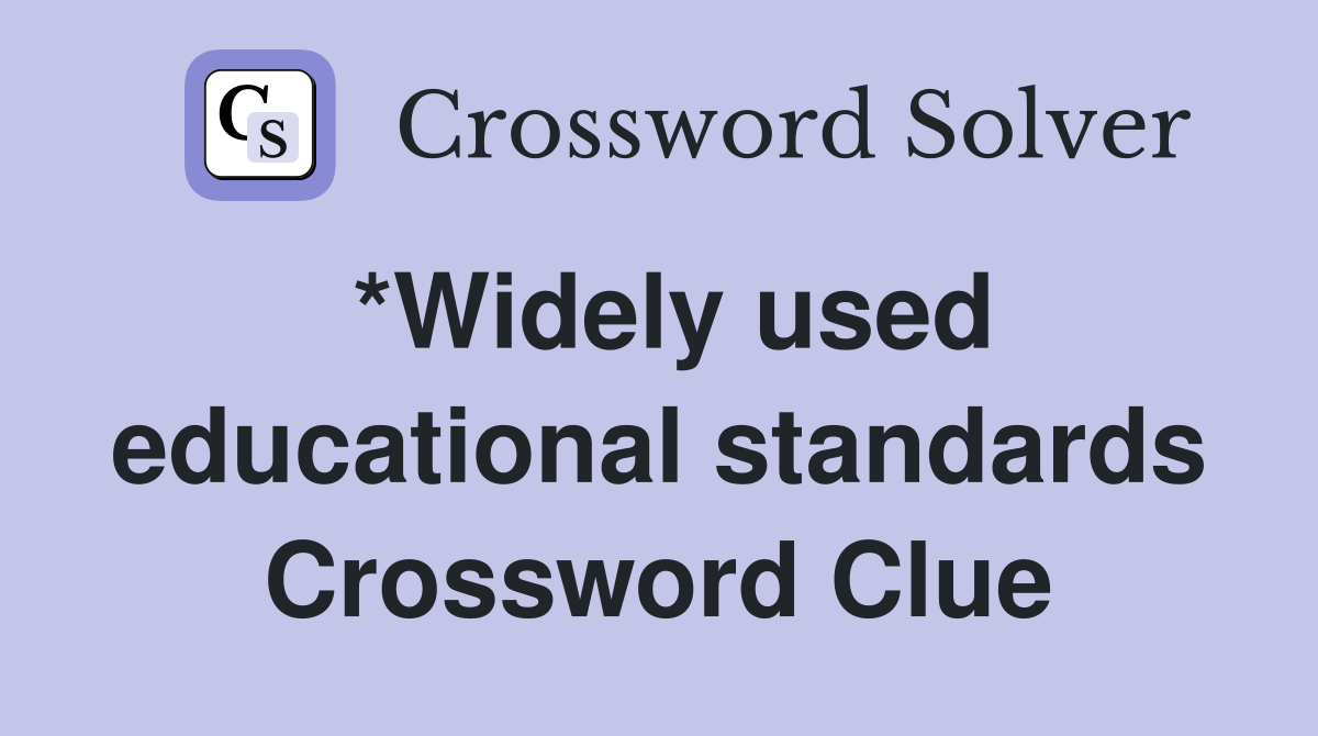 *Widely used educational standards Crossword Clue