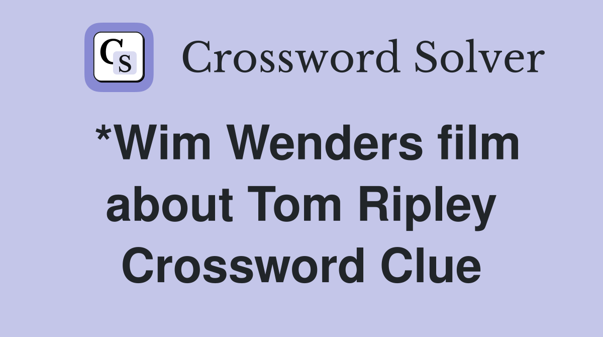 *Wim Wenders film about Tom Ripley Crossword Clue