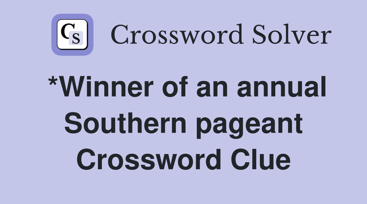*Winner of an annual Southern pageant Crossword Clue