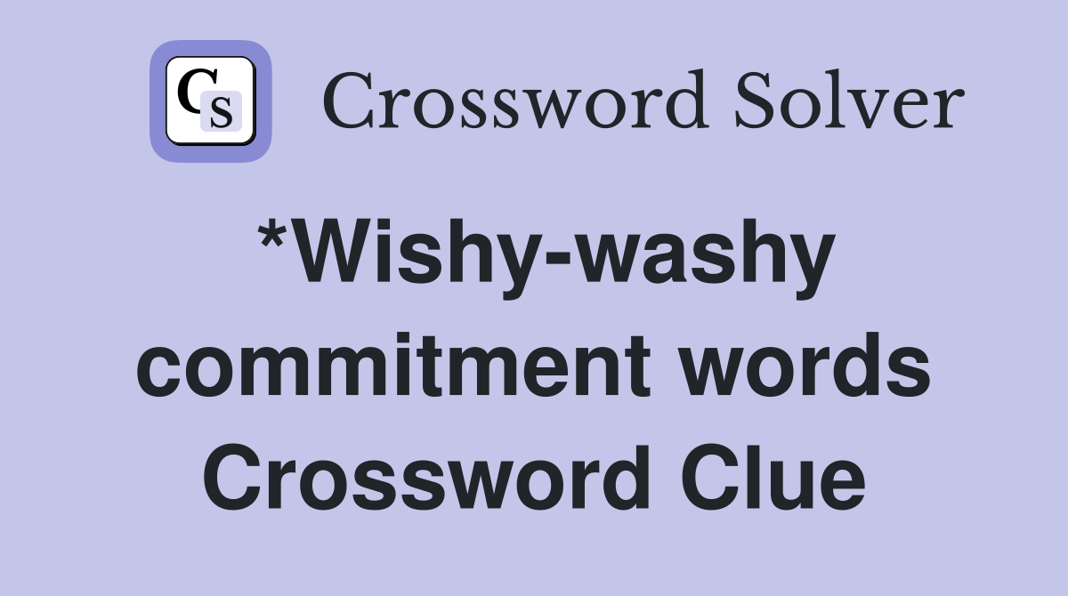*Wishy-washy commitment words Crossword Clue