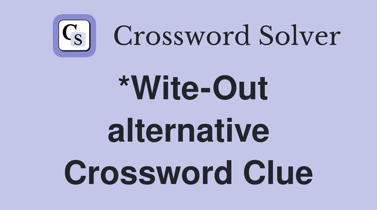 *Wite-Out alternative Crossword Clue