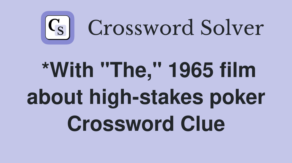 *With "The," 1965 film about high-stakes poker Crossword Clue
