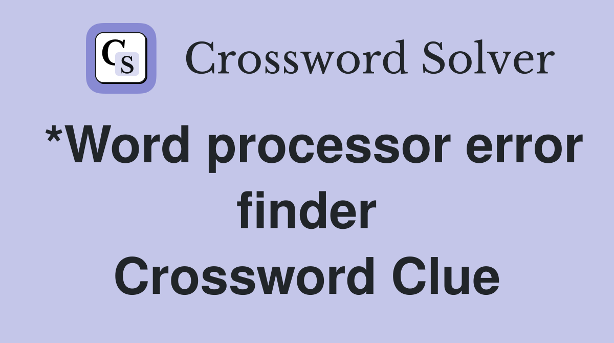 *Word processor error finder Crossword Clue