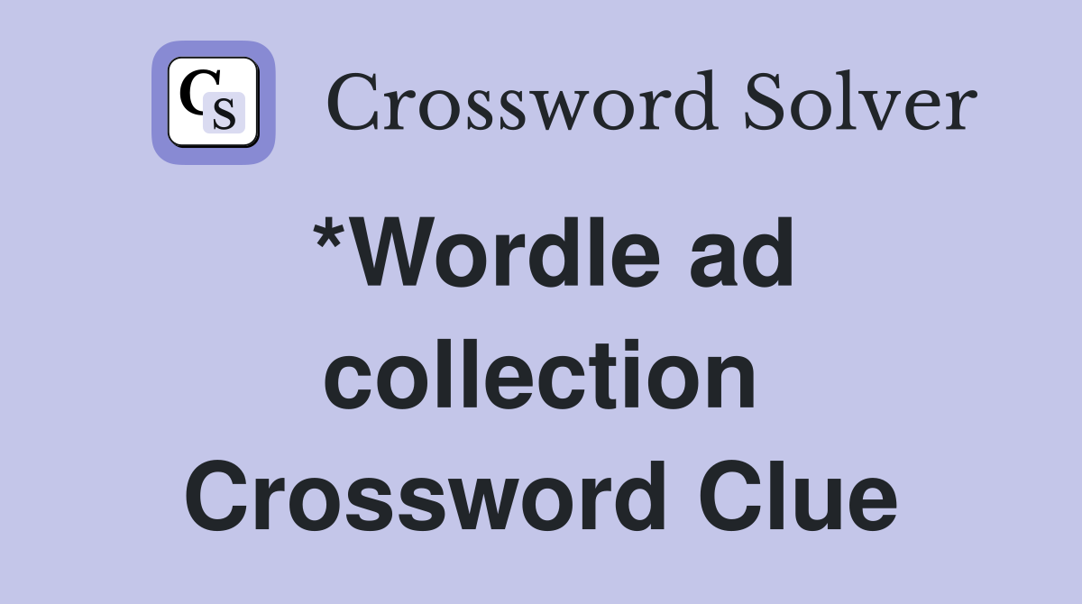 *Wordle ad collection Crossword Clue