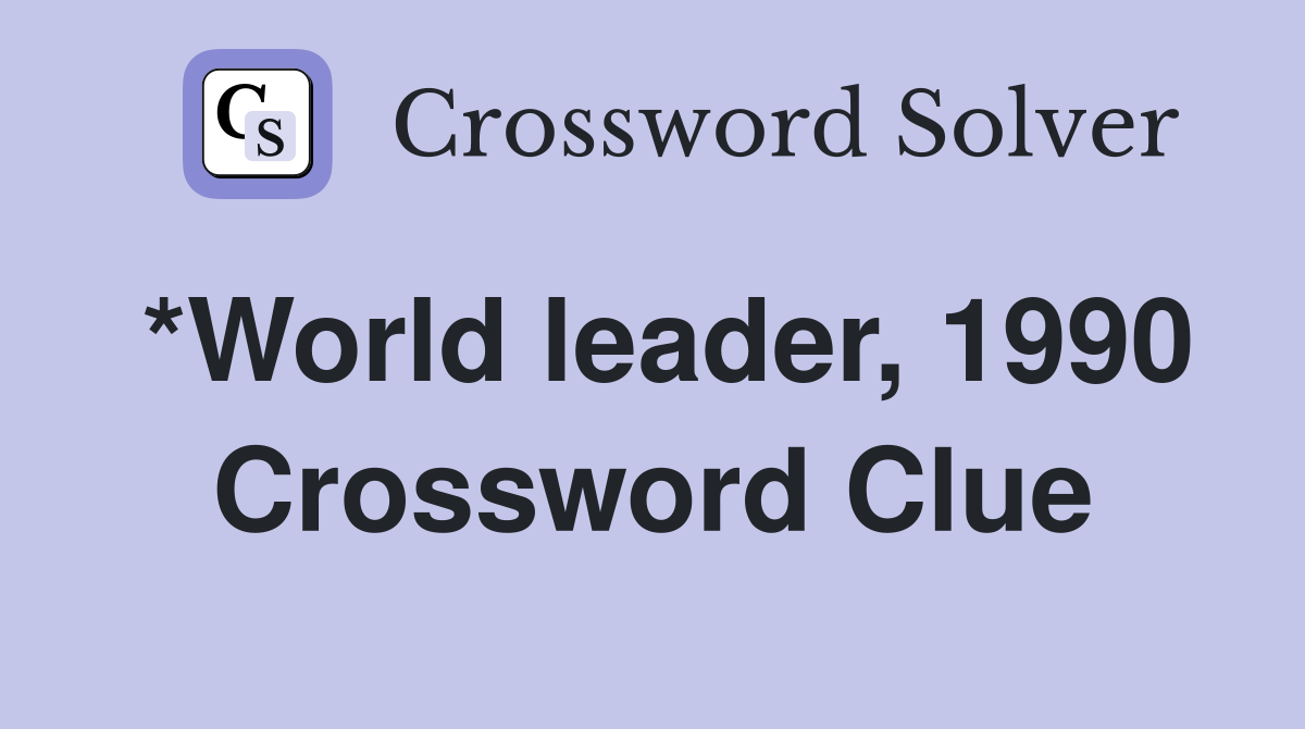 *World leader, 1990 Crossword Clue