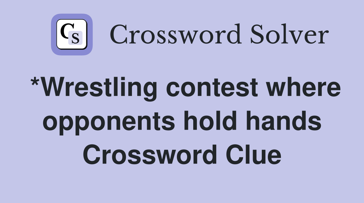 *Wrestling contest where opponents hold hands Crossword Clue