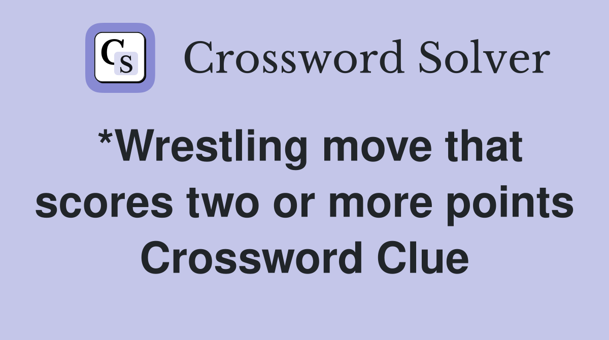 *Wrestling move that scores two or more points Crossword Clue