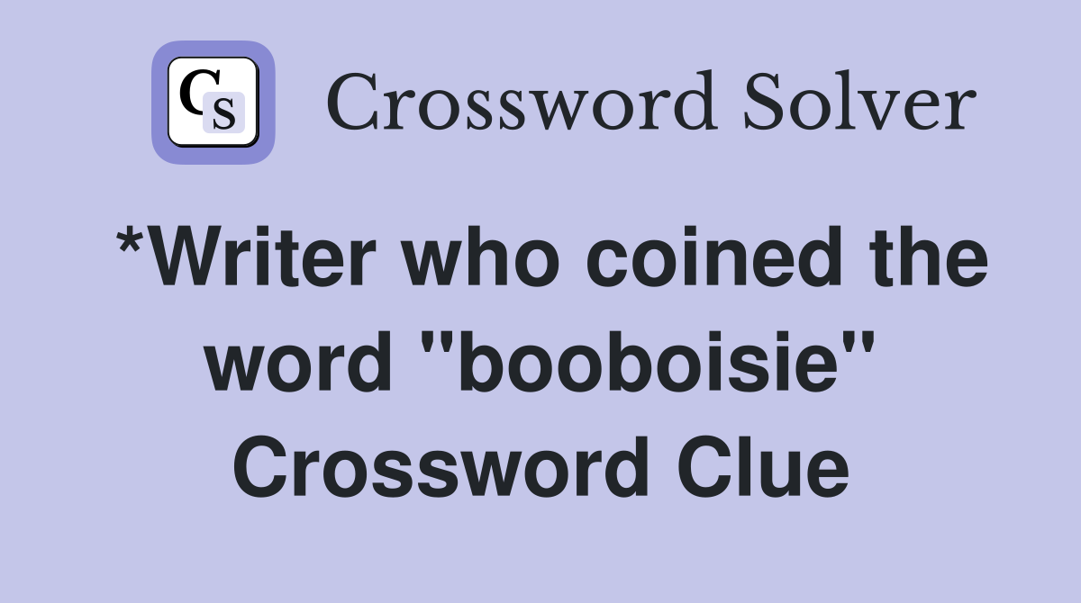 *Writer who coined the word "booboisie" Crossword Clue