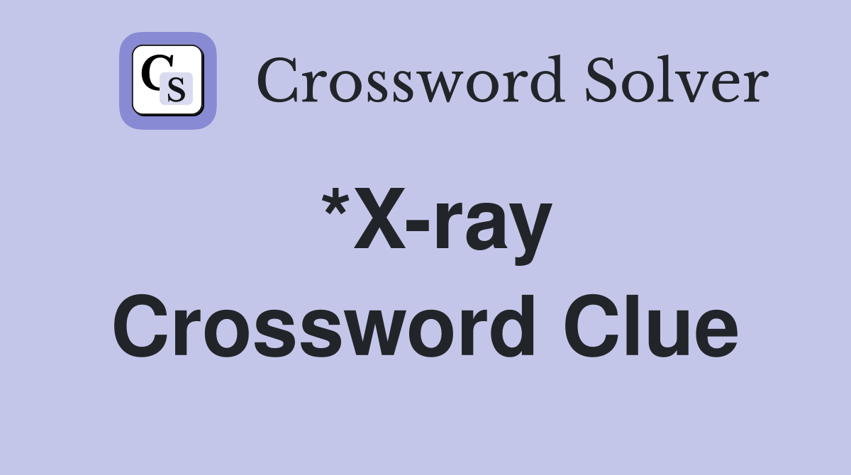 *X-ray Crossword Clue