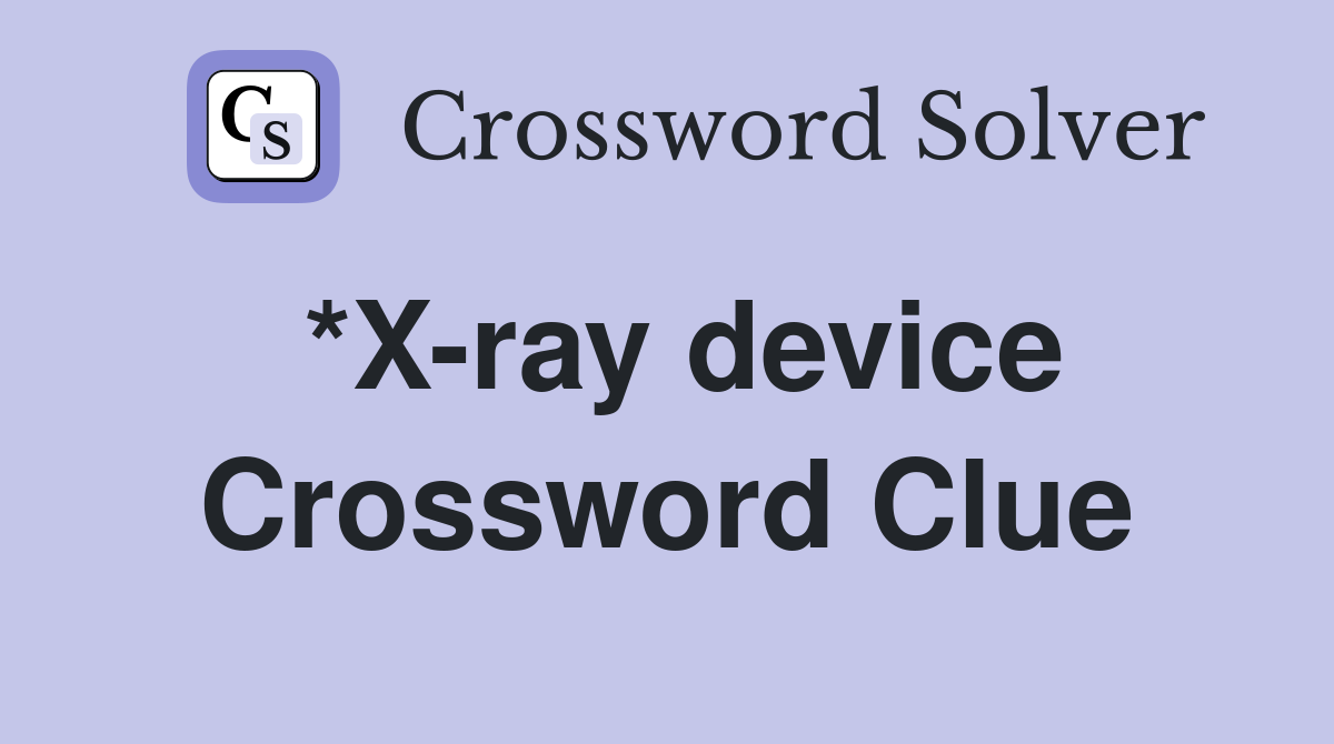 *X-ray device Crossword Clue