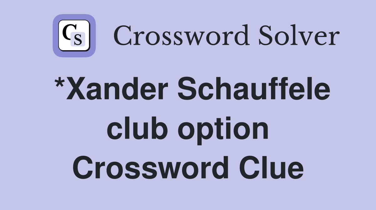 *Xander Schauffele club option Crossword Clue
