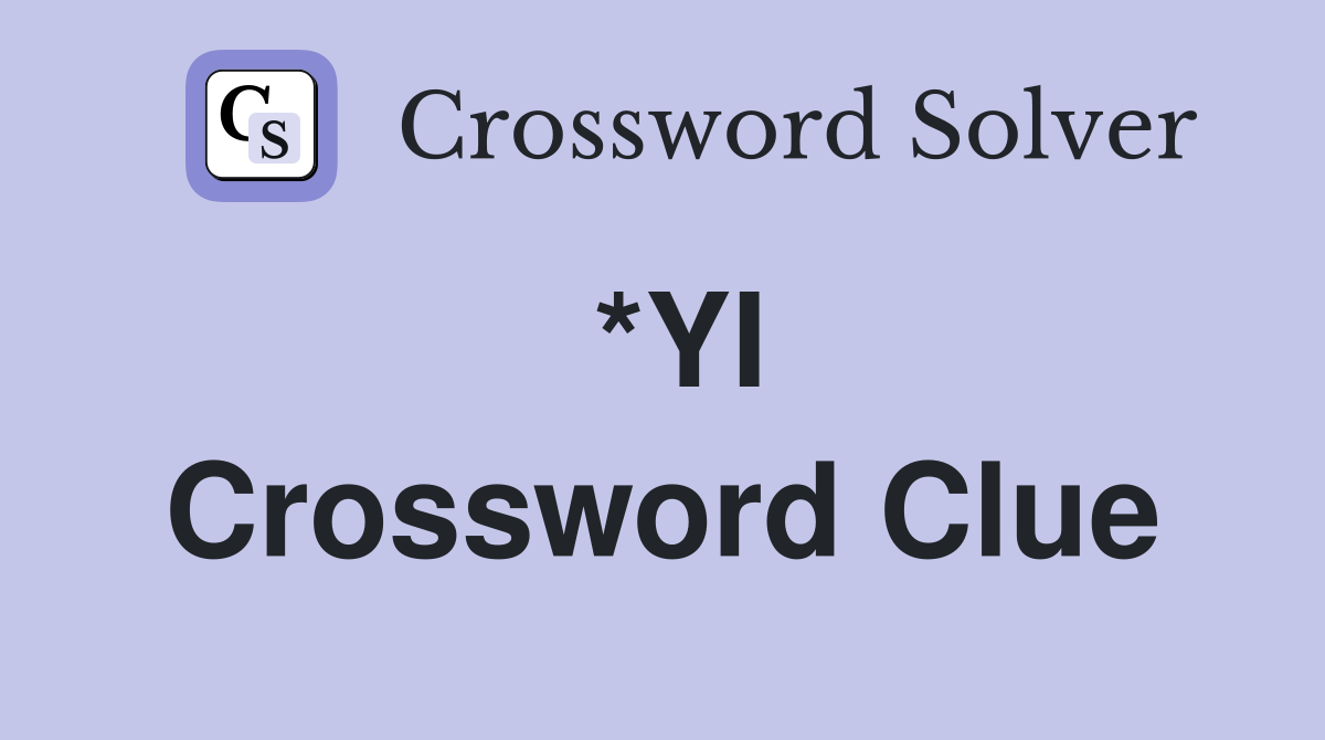 *YI Crossword Clue