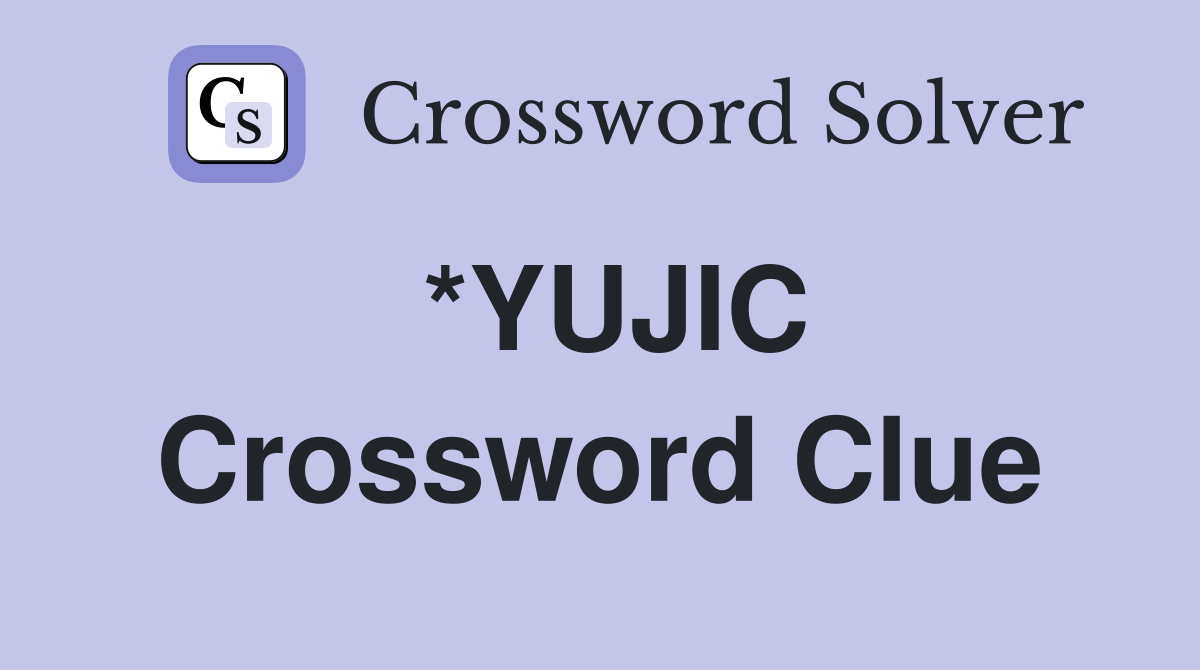 *YUJIC Crossword Clue