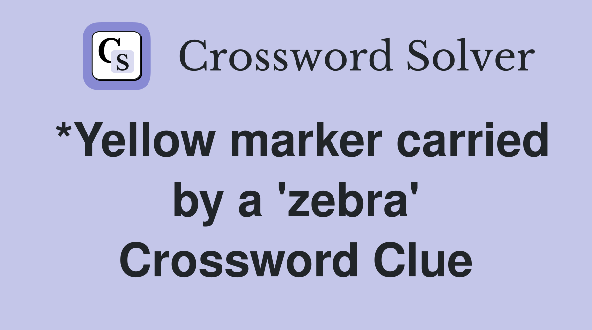 *Yellow marker carried by a 'zebra' Crossword Clue