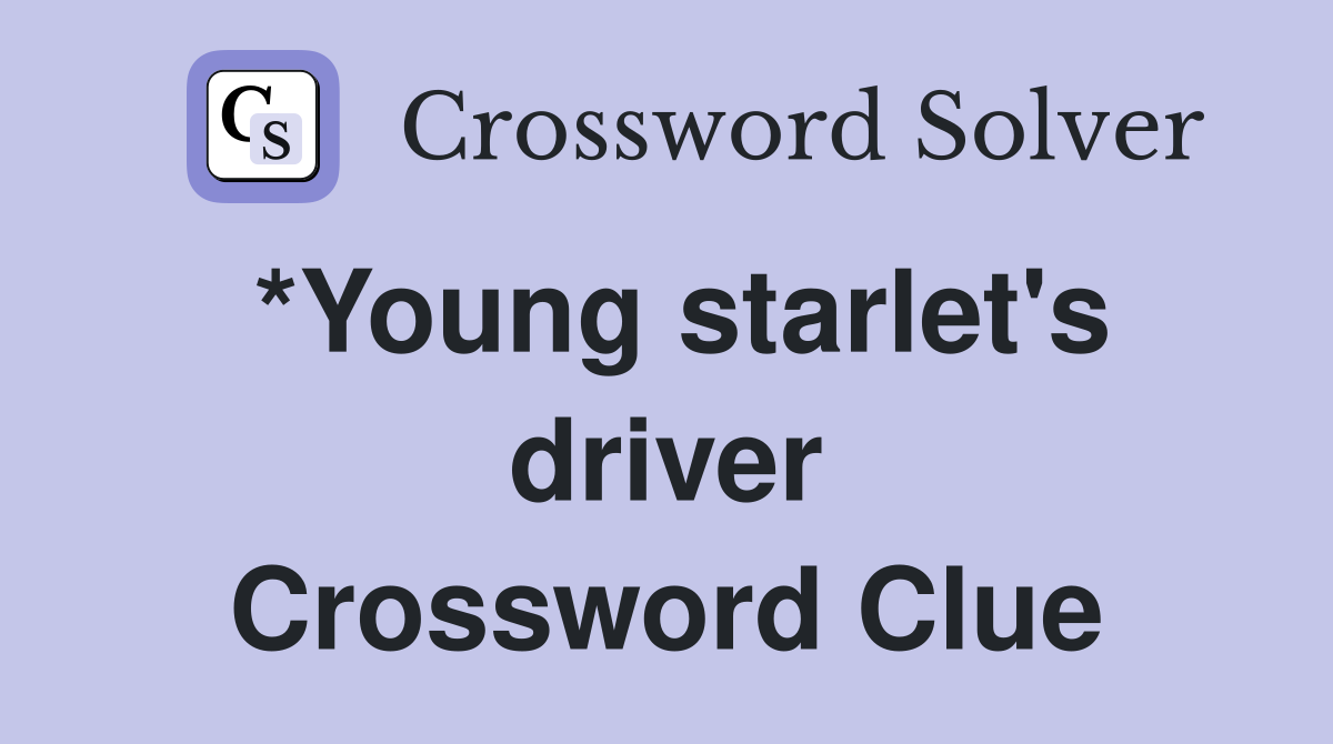 *Young starlet's driver Crossword Clue