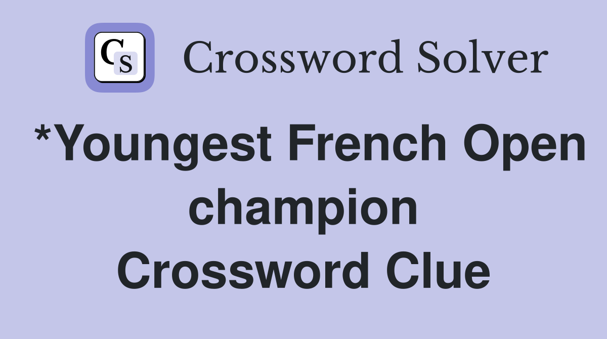 *Youngest French Open champion Crossword Clue