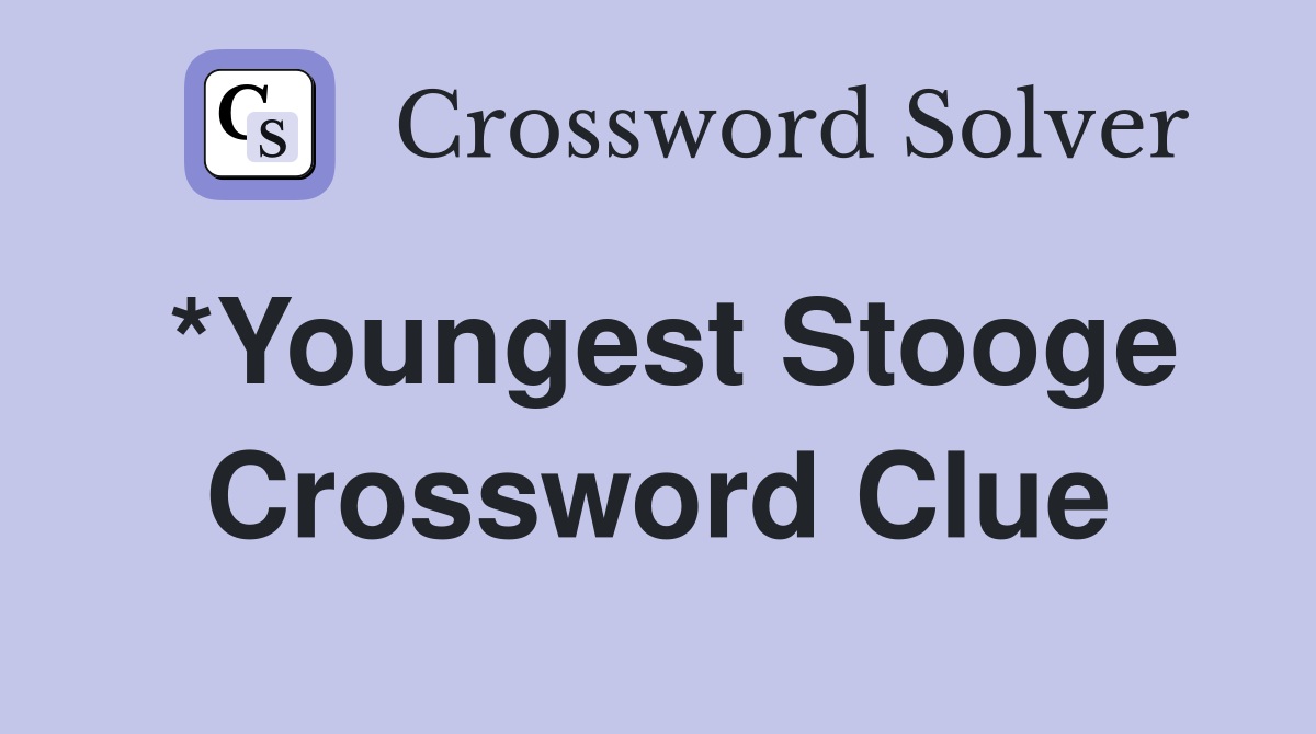 *Youngest Stooge Crossword Clue