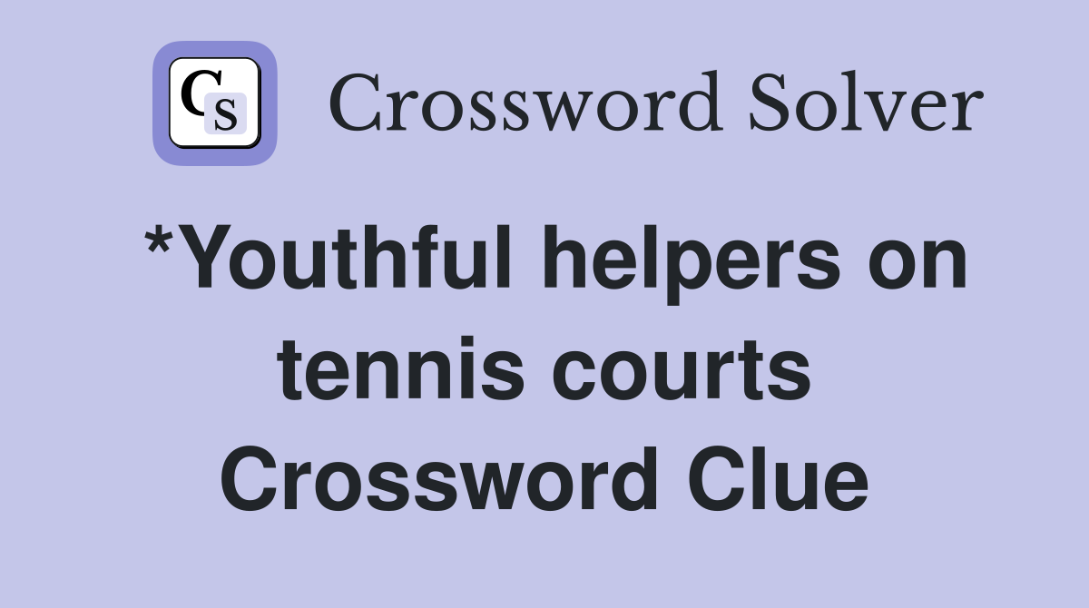 *Youthful helpers on tennis courts Crossword Clue