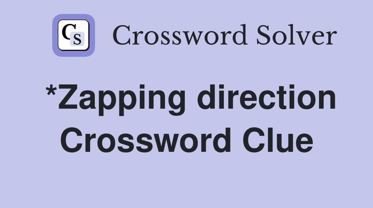 *Zapping direction Crossword Clue
