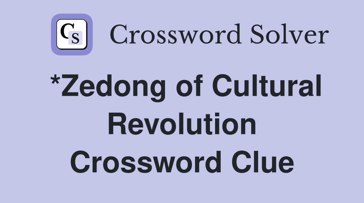 *Zedong of Cultural Revolution Crossword Clue