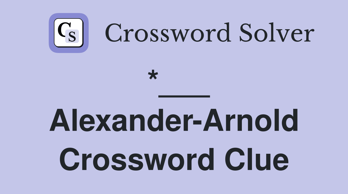 *___ Alexander-Arnold Crossword Clue