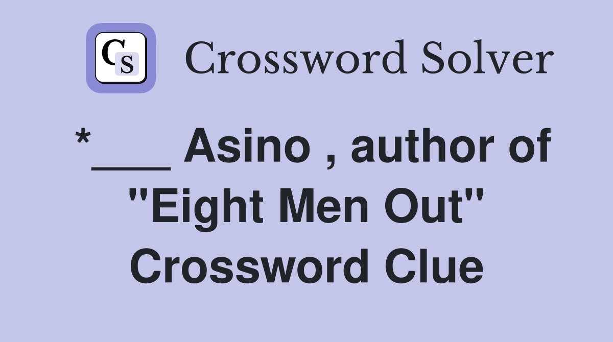 *___ Asino , author of "Eight Men Out" Crossword Clue