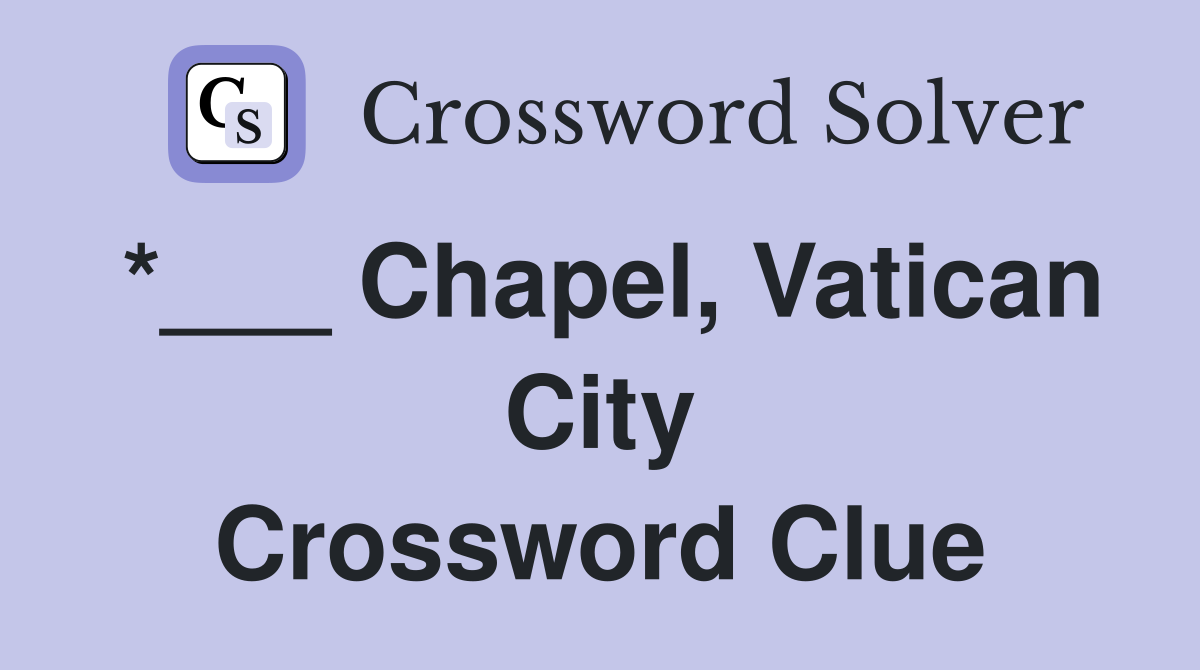 *___ Chapel, Vatican City Crossword Clue