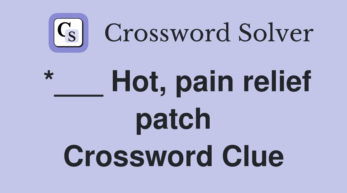 *___ Hot, pain relief patch Crossword Clue