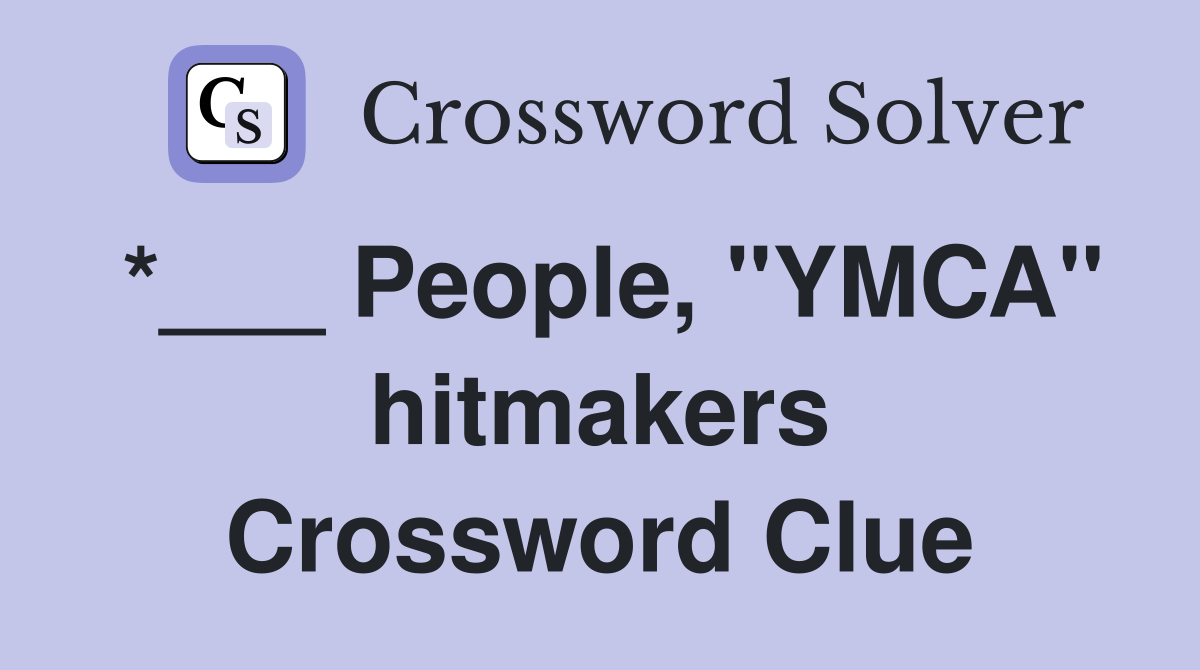 *___ People, "YMCA" hitmakers Crossword Clue