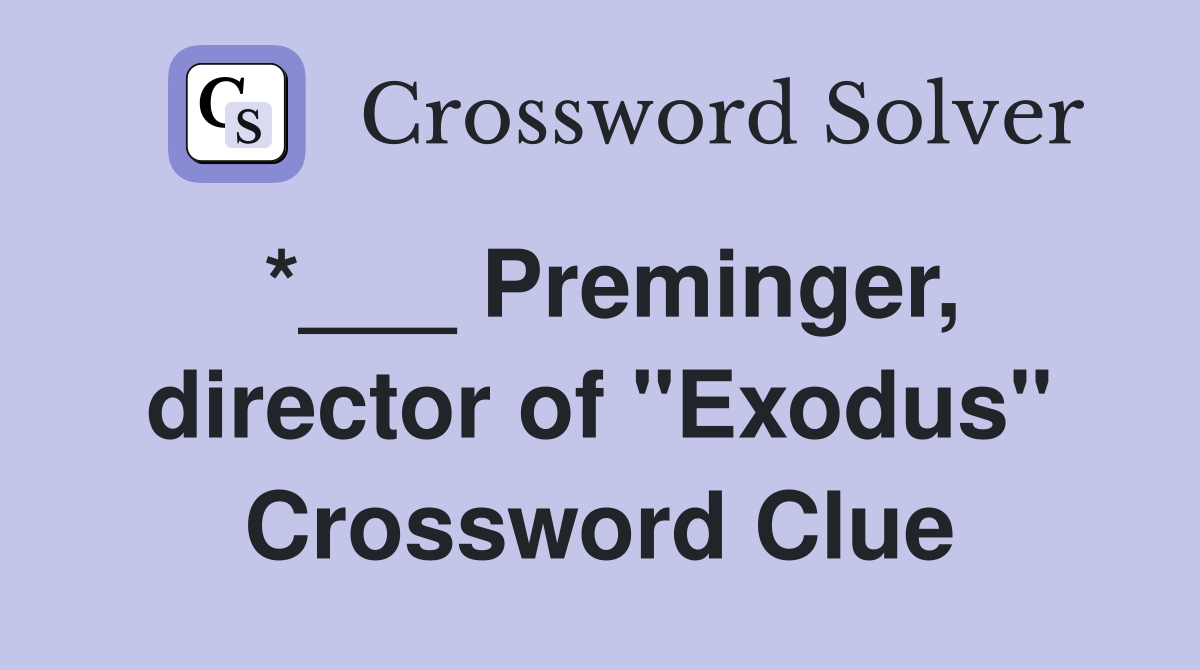 *___ Preminger, director of "Exodus" Crossword Clue